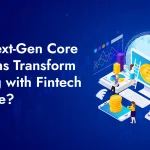 How Next-Gen Core Platforms Transform Banking with Fintech Software?